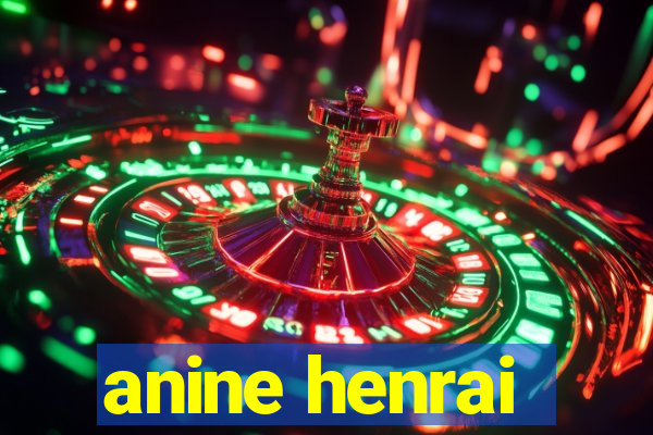 anine henrai